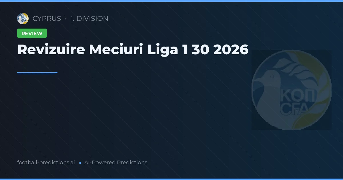 Revizuire Meciuri Liga 1 30 2026