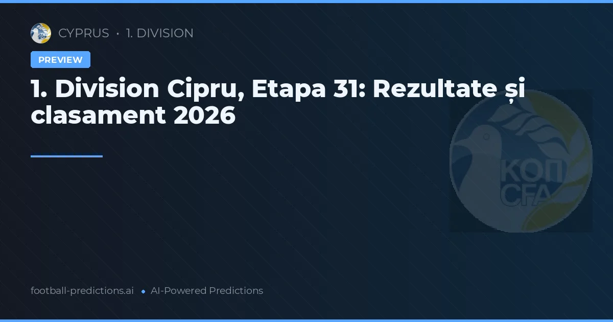 1. Division Cipru, Etapa 31: Rezultate și clasament 2026