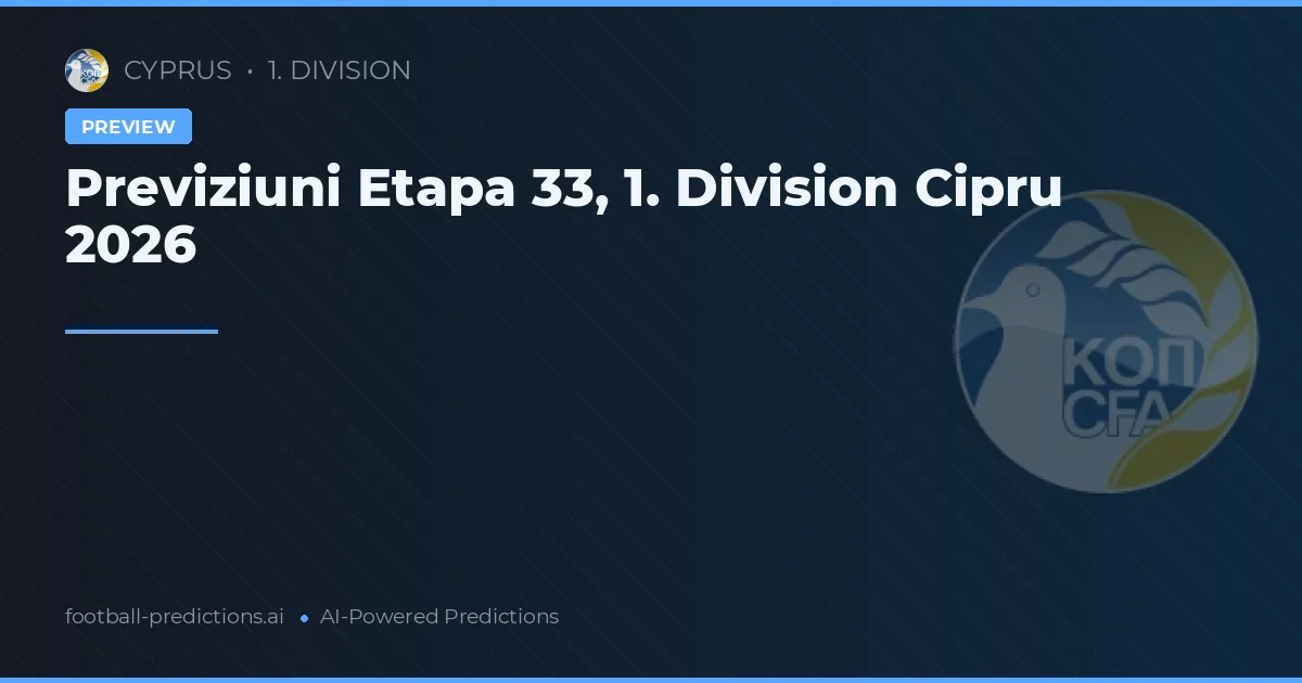 Previziuni Etapa 33, 1. Division Cipru 2026