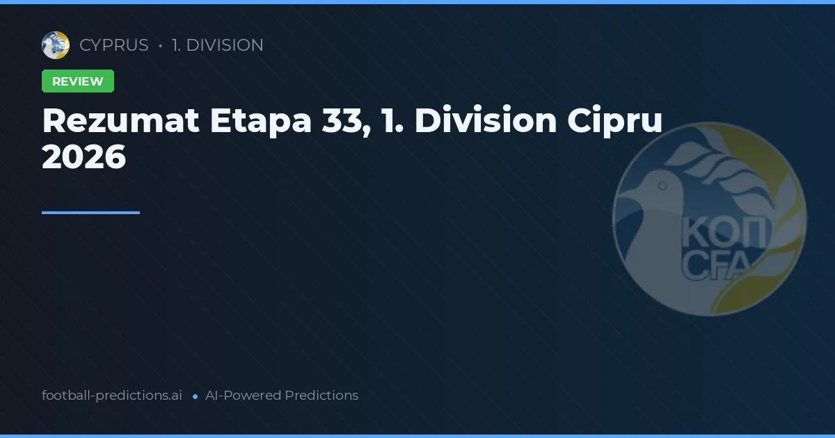 Rezumat Etapa 33, 1. Division Cipru 2026