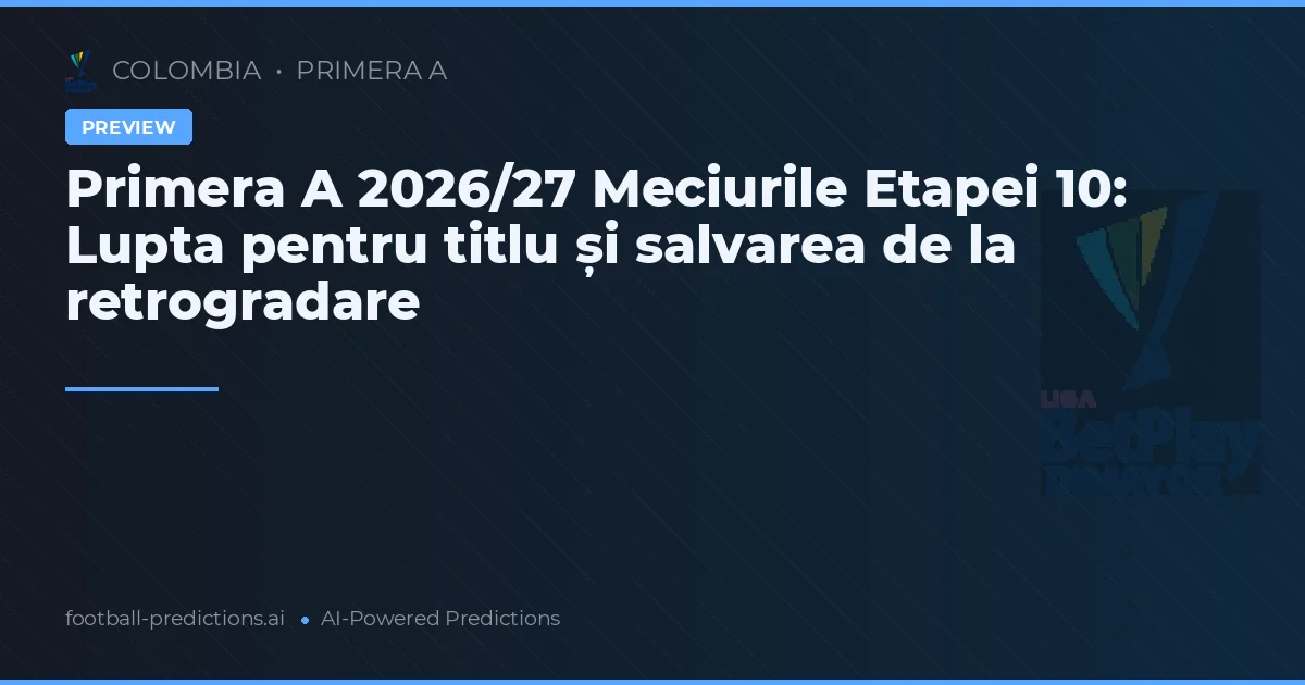 Primera A 2026/27 Meciurile Etapei 10: Lupta pentru titlu și salvarea de la retrogradare