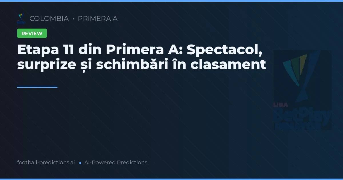 Etapa 11 din Primera A: Spectacol, surprize și schimbări în clasament