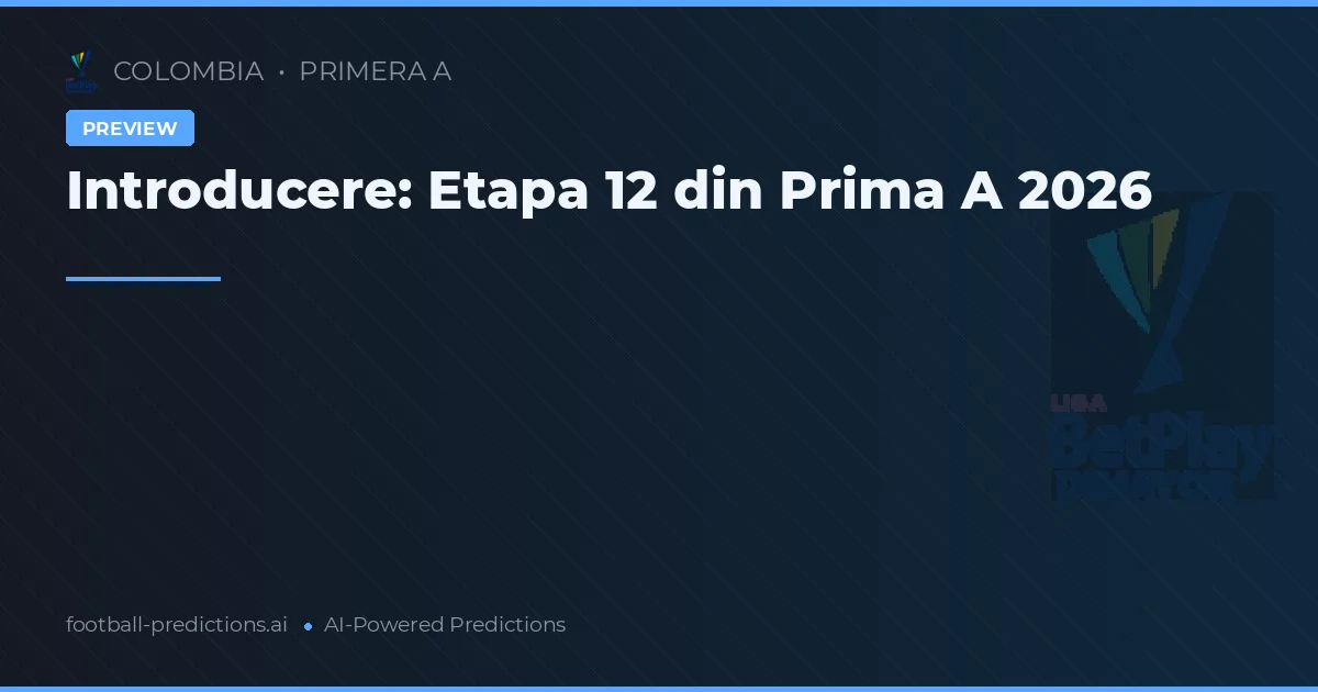 Introducere: Etapa 12 din Prima A 2026