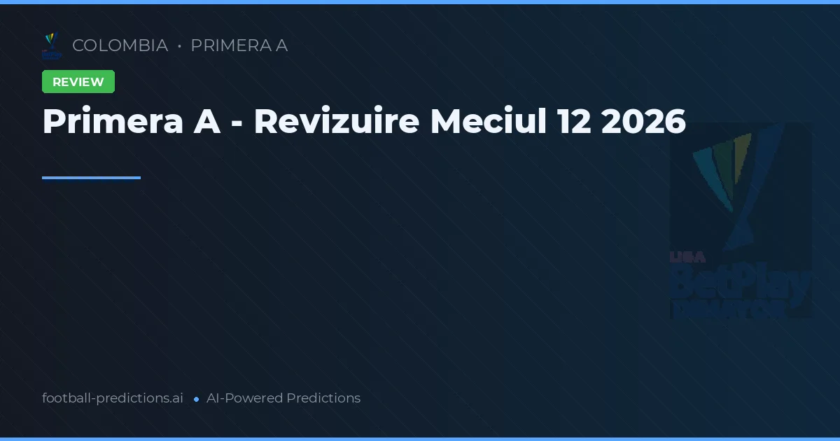 Primera A - Revizuire Meciul 12 2026