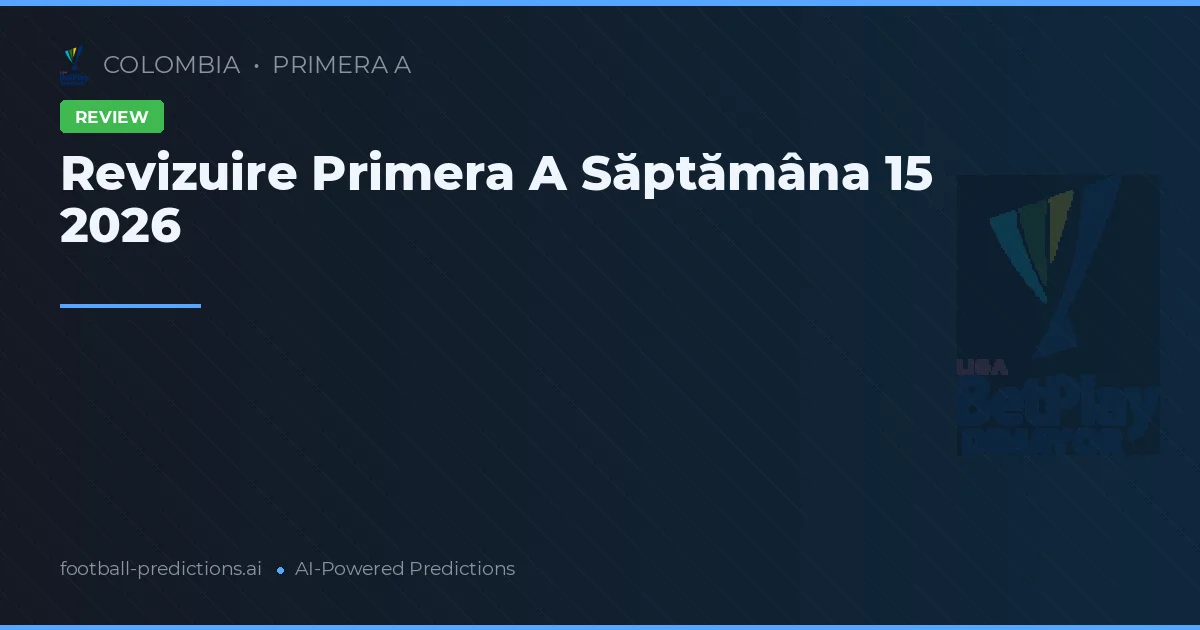 Revizuire Primera A Săptămâna 15 2026