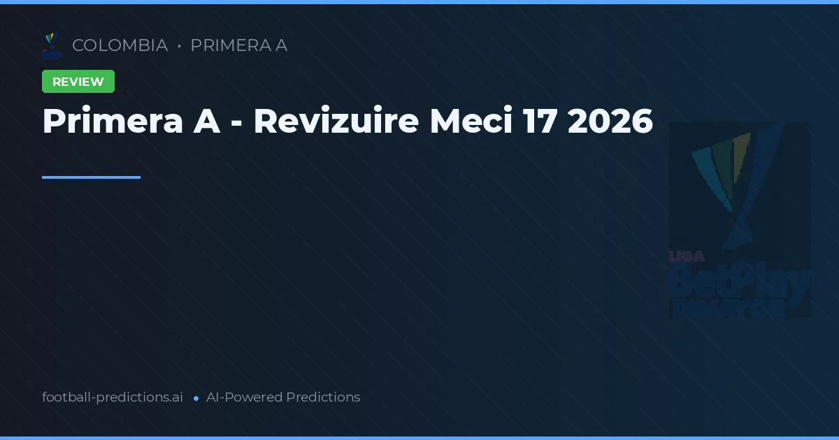 Primera A - Revizuire Meci 17 2026