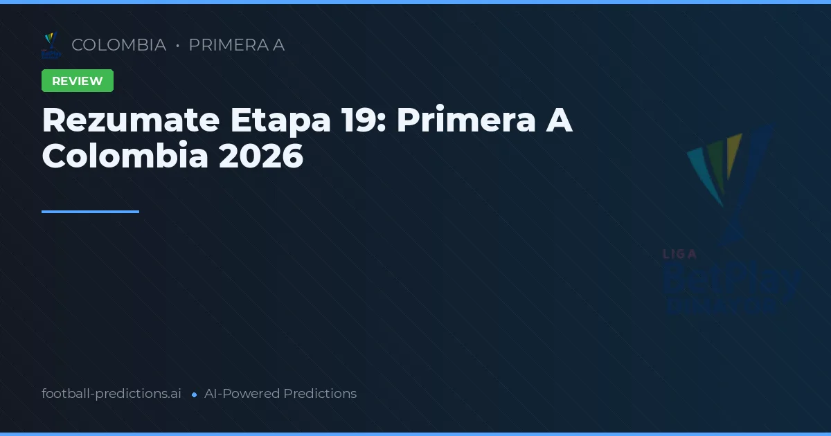 Rezumate Etapa 19: Primera A Colombia 2026