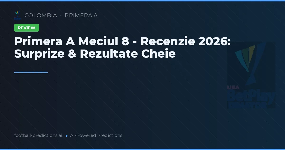 Primera A Meciul 8 - Recenzie 2026: Surprize & Rezultate Cheie