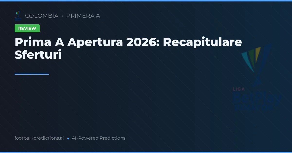 Prima A Apertura 2026: Recapitulare Sferturi