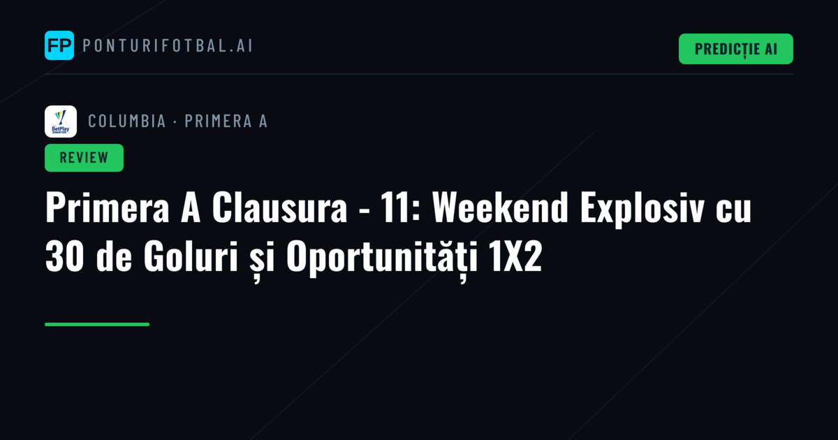 Primera A Clausura - 11: Weekend Explosiv cu 30 de Goluri și Oportunități 1X2