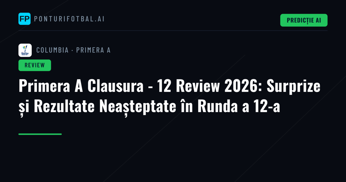 Primera A Clausura - 12 Review 2026: Surprize și Rezultate Neașteptate în Runda a 12-a
