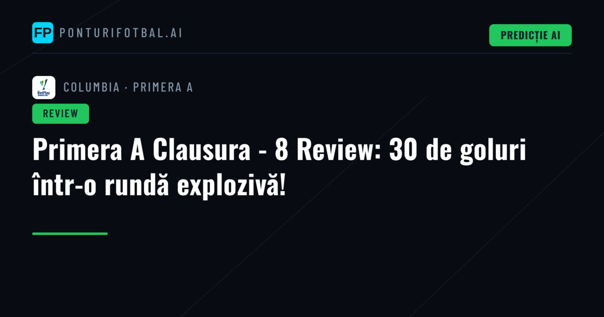 Primera A Clausura - 8 Review: 30 de goluri într-o rundă explozivă!