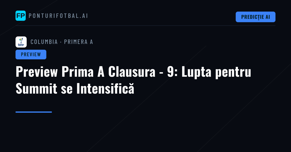 Preview Prima A Clausura - 9: Lupta pentru Summit se Intensifică