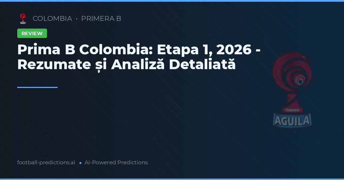 Prima B Colombia: Etapa 1, 2026 - Rezumate și Analiză Detaliată