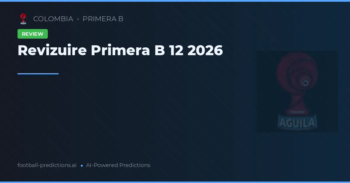 Revizuire Primera B 12 2026