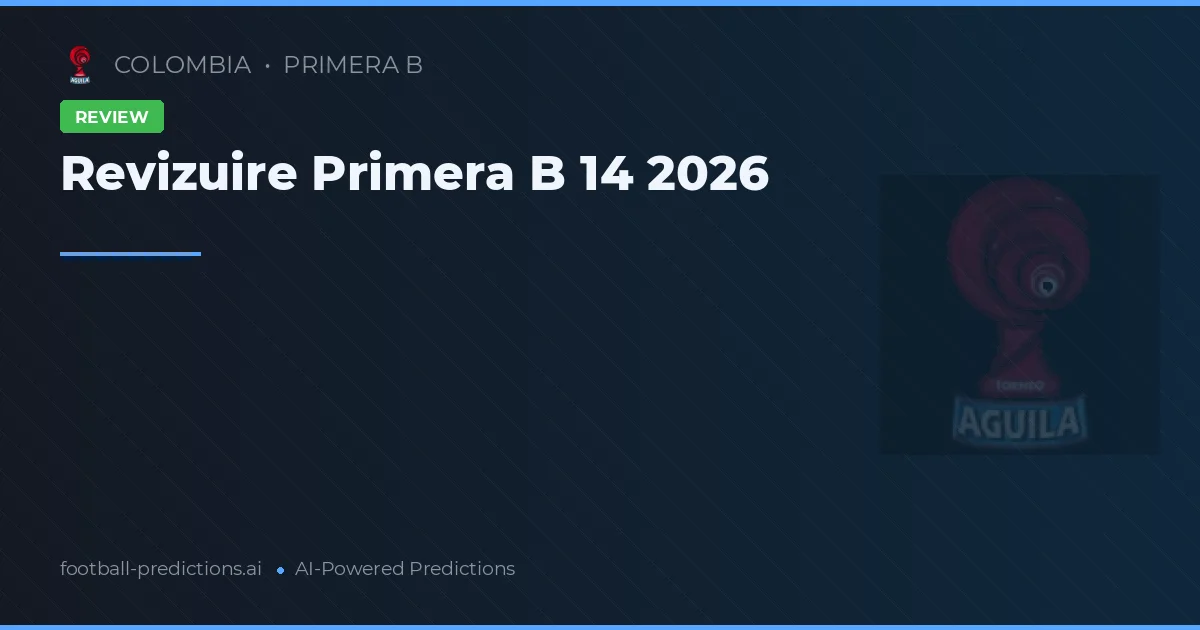 Revizuire Primera B 14 2026