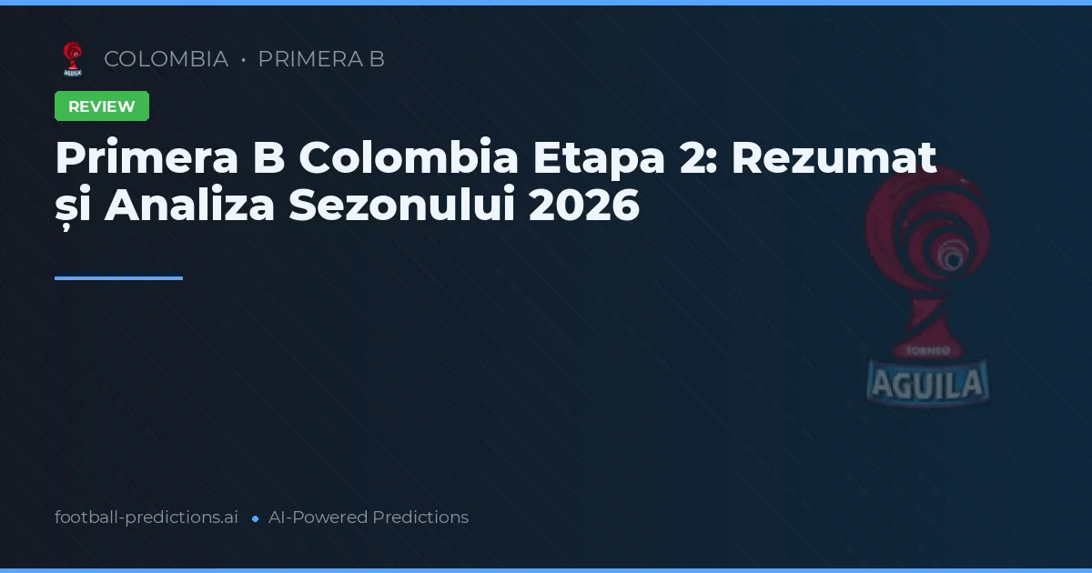Primera B Colombia Etapa 2: Rezumat și Analiza Sezonului 2026