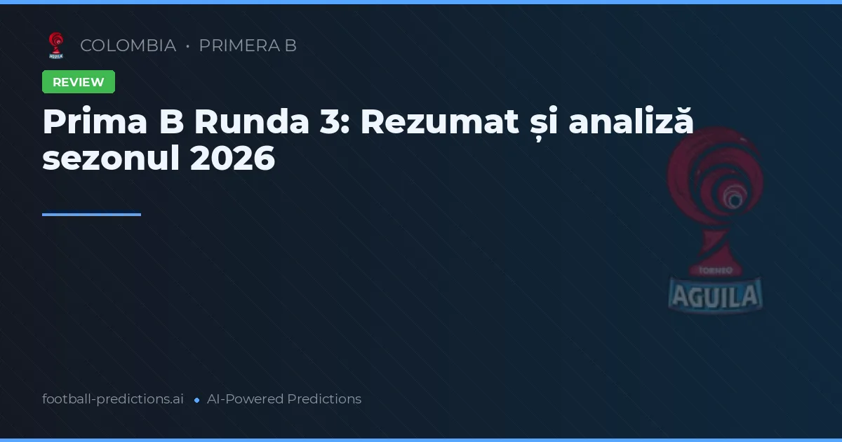 Prima B Runda 3: Rezumat și analiză sezonul 2026