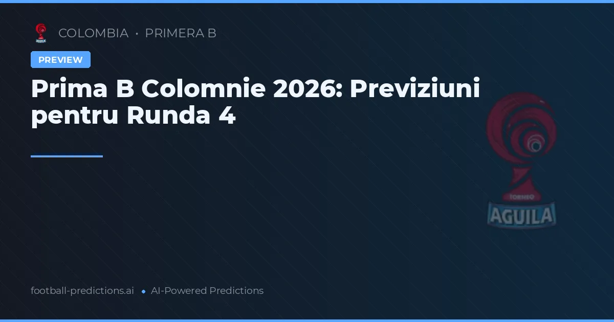 Prima B Colomnie 2026: Previziuni pentru Runda 4