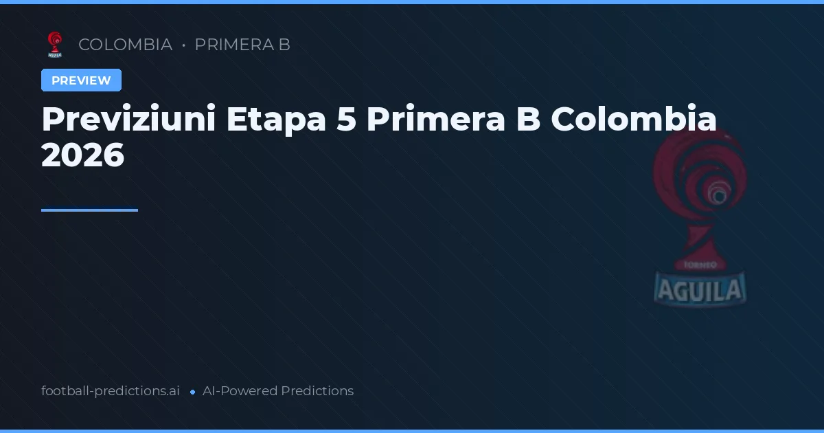 Previziuni Etapa 5 Primera B Colombia 2026