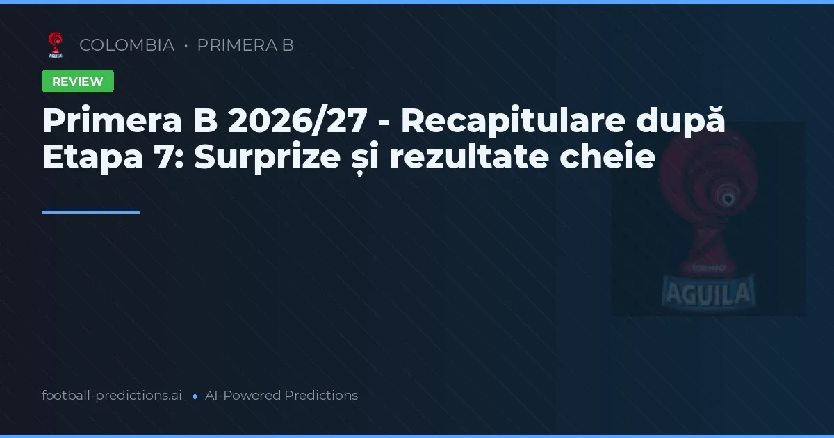 Primera B 2026/27 - Recapitulare după Etapa 7: Surprize și rezultate cheie