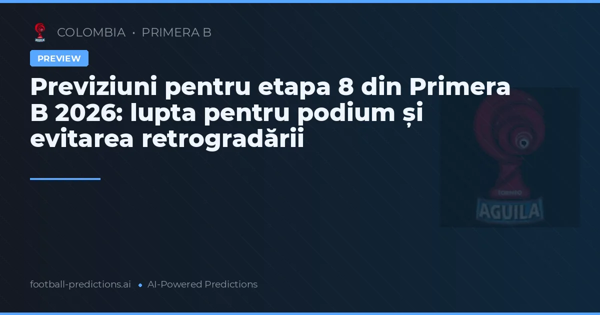 Previziuni pentru etapa 8 din Primera B 2026: lupta pentru podium și evitarea retrogradării