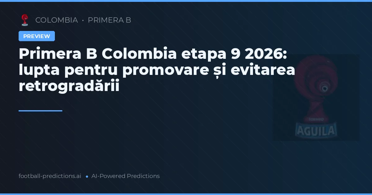 Primera B Colombia etapa 9 2026: lupta pentru promovare și evitarea retrogradării
