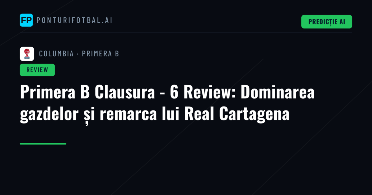Primera B Clausura - 6 Review: Dominarea gazdelor și remarca lui Real Cartagena