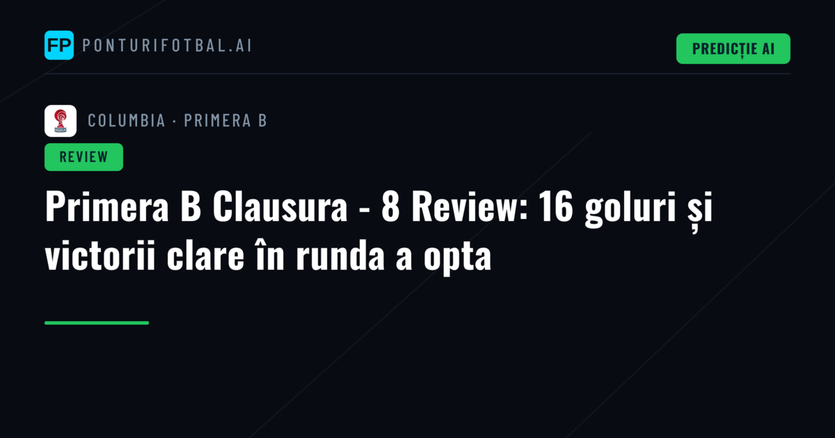 Primera B Clausura - 8 Review: 16 goluri și victorii clare în runda a opta