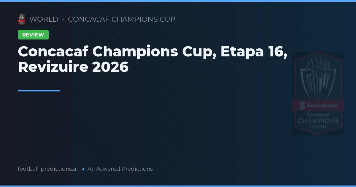 Concacaf Champions Cup, Etapa 16, Revizuire 2026