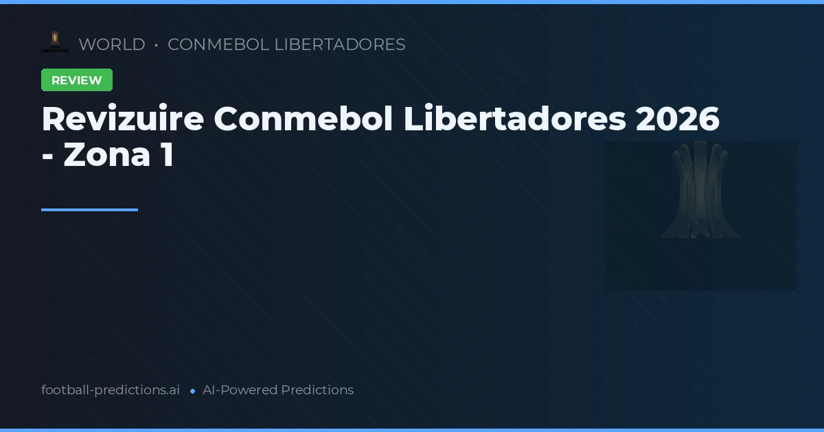 Revizuire Conmebol Libertadores 2026 - Zona 1