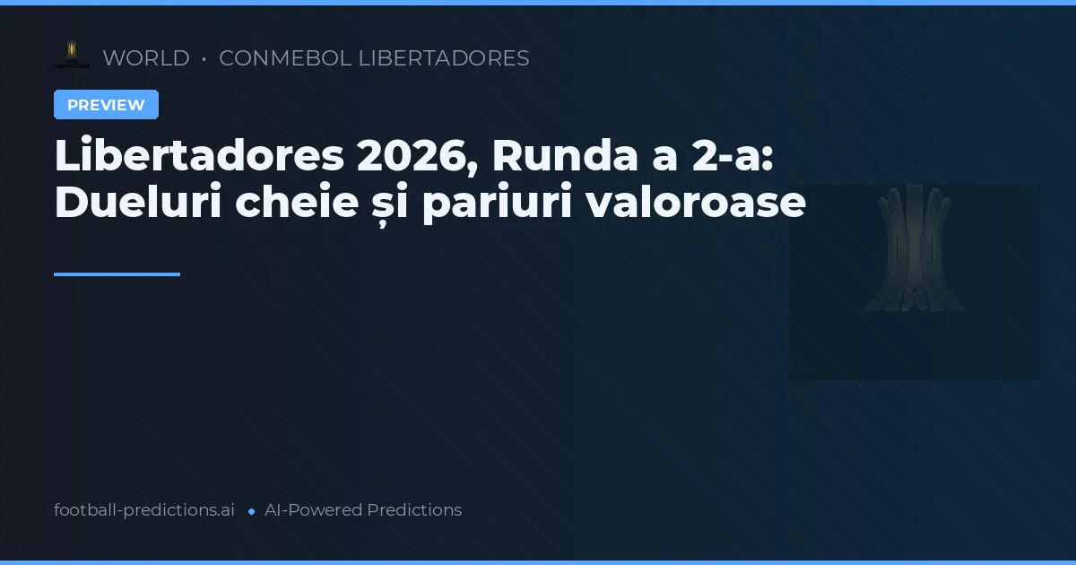 Libertadores 2026, Runda a 2-a: Dueluri cheie și pariuri valoroase