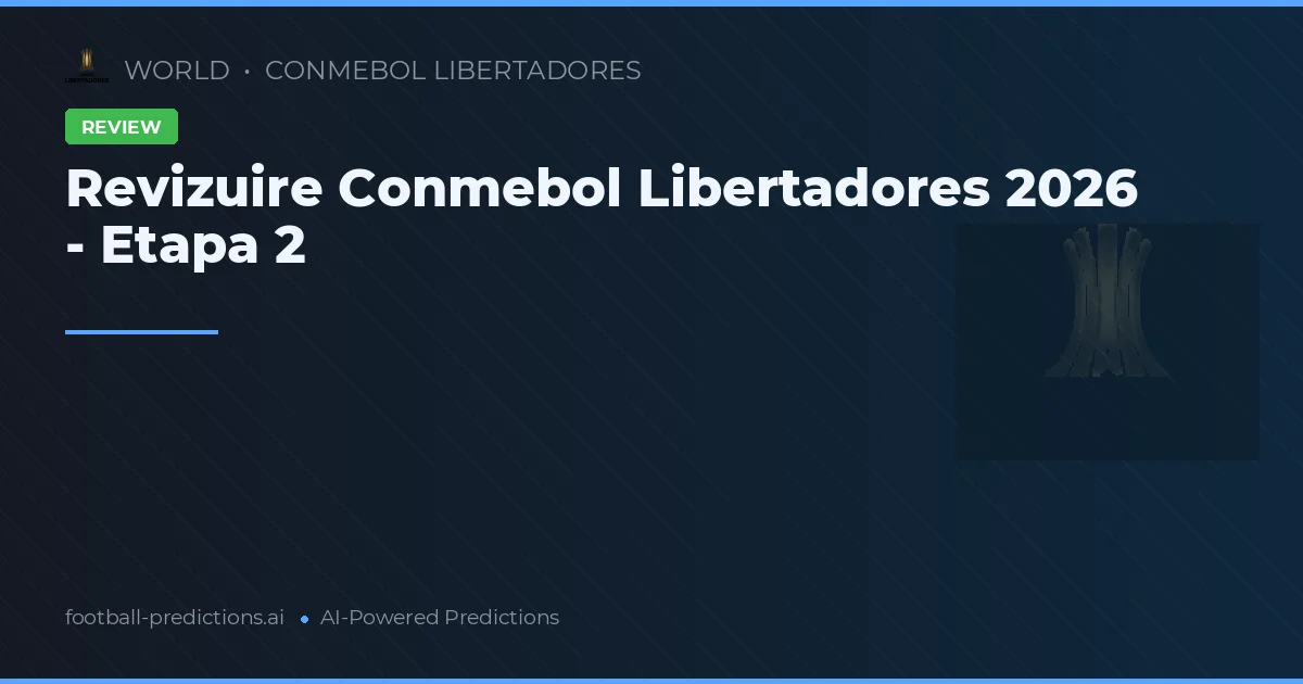Revizuire Conmebol Libertadores 2026 - Etapa 2