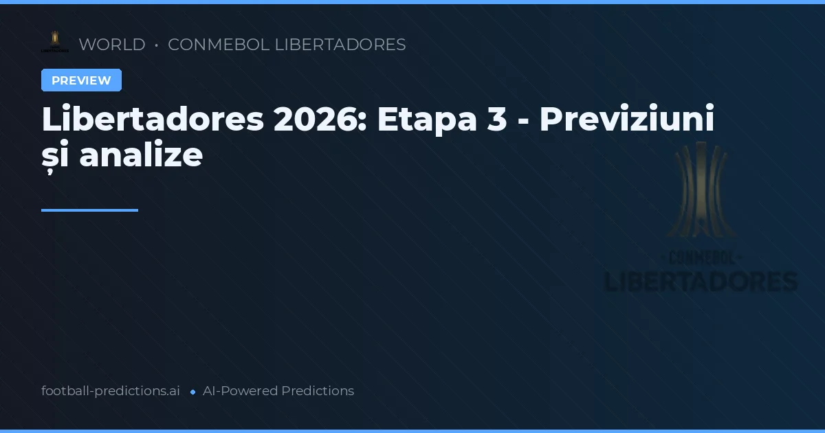 Libertadores 2026: Etapa 3 - Previziuni și analize