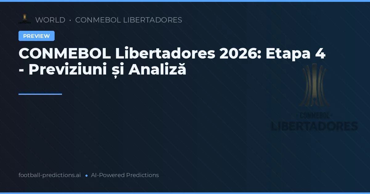 CONMEBOL Libertadores 2026: Etapa 4 - Previziuni și Analiză