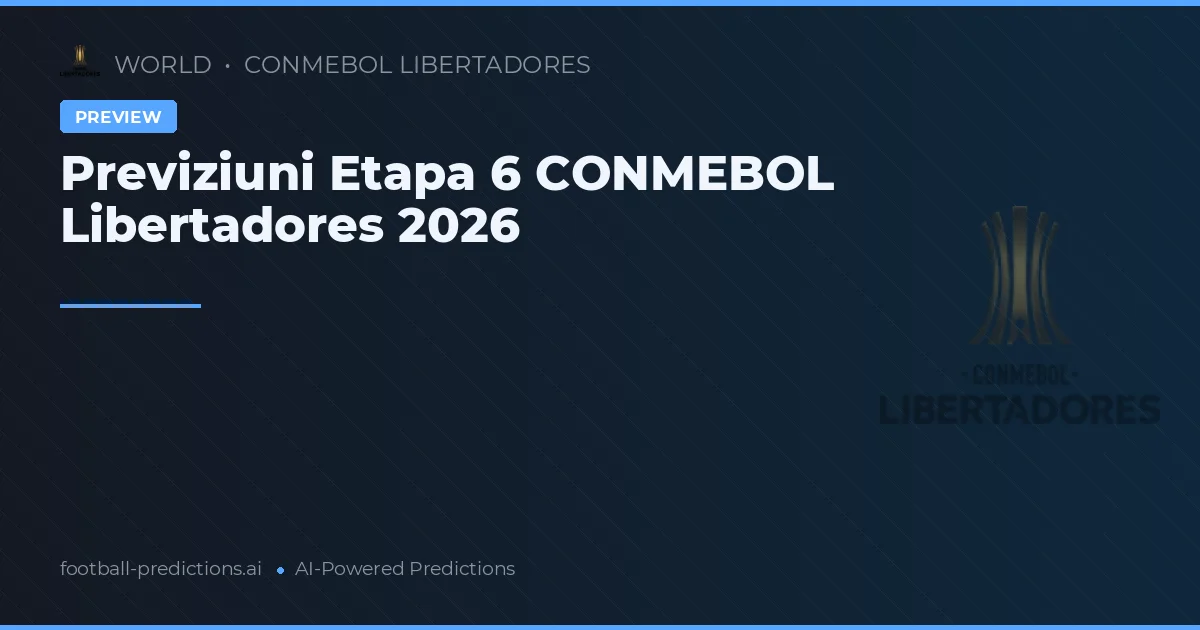 Previziuni Etapa 6 CONMEBOL Libertadores 2026