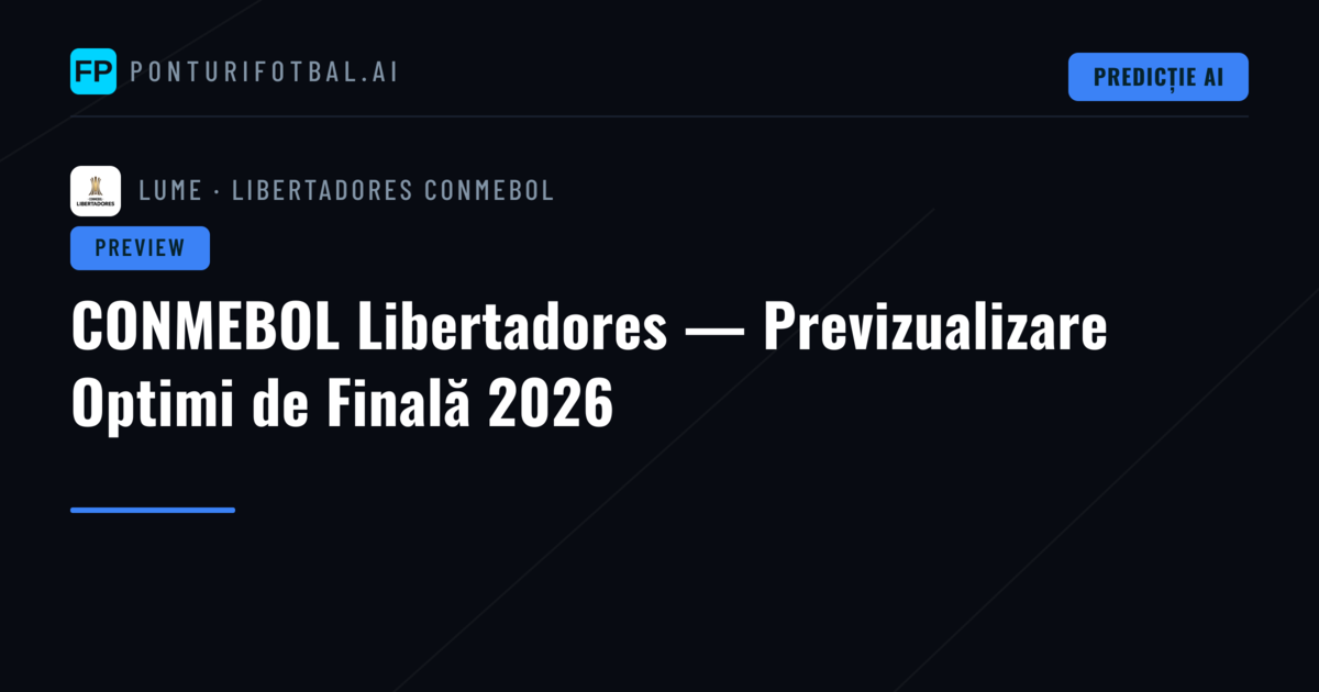 CONMEBOL Libertadores — Previzualizare Optimi de Finală 2026