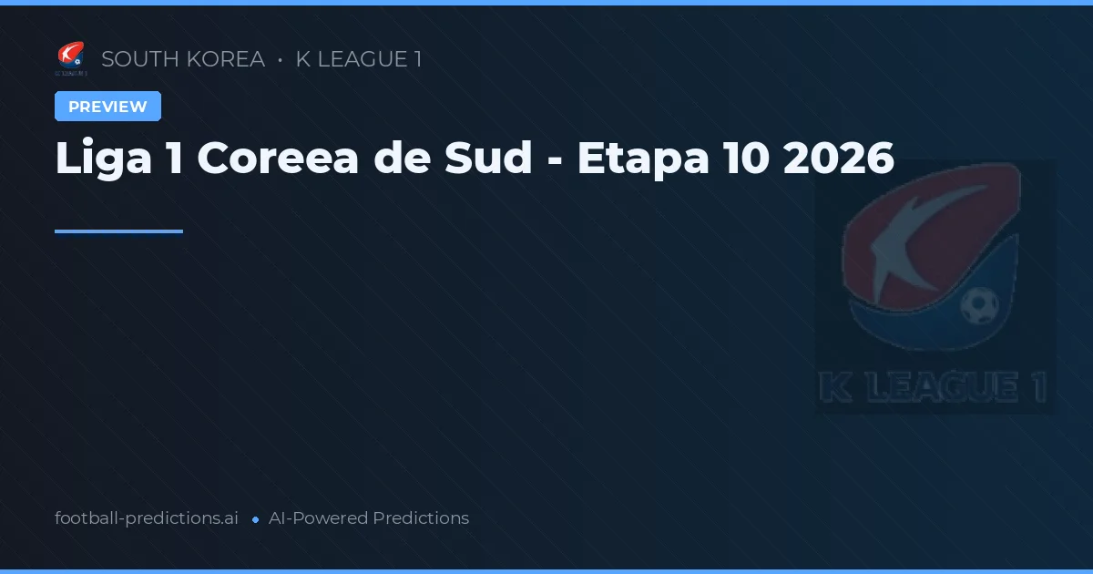 Liga 1 Coreea de Sud - Etapa 10 2026