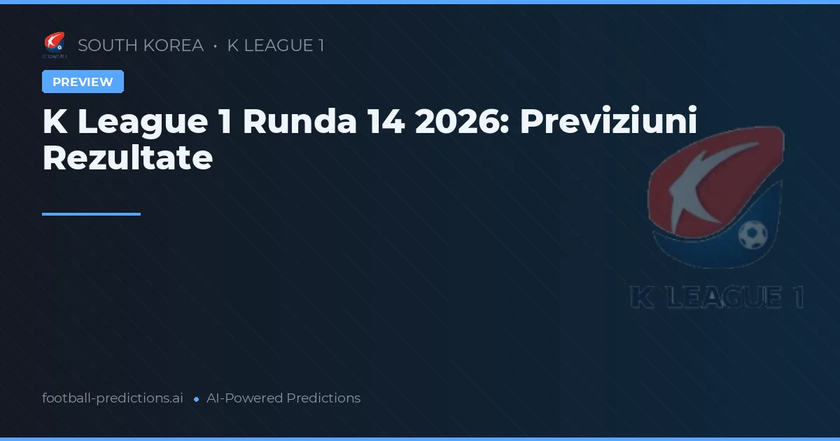 K League 1 Runda 14 2026: Previziuni Rezultate