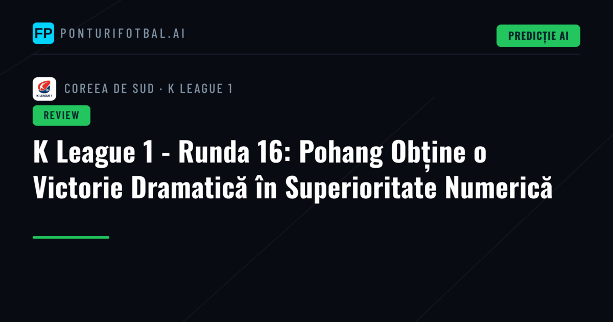 K League 1 - Runda 16: Pohang Obține o Victorie Dramatică în Superioritate Numerică