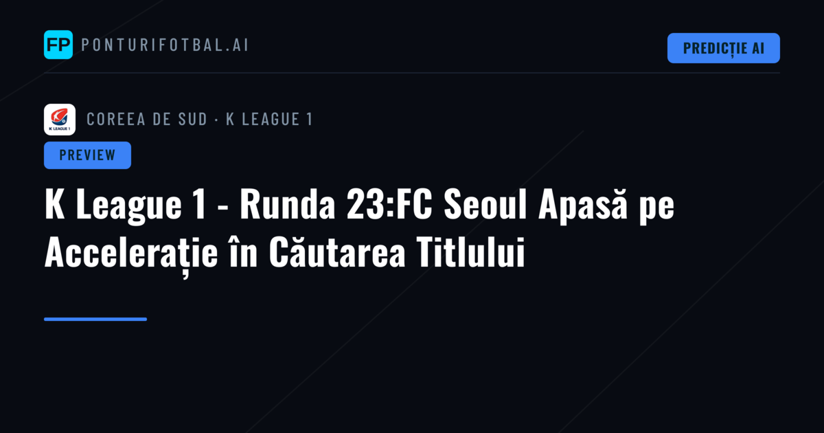 K League 1 - Runda 23:FC Seoul Apasă pe Accelerație în Căutarea Titlului