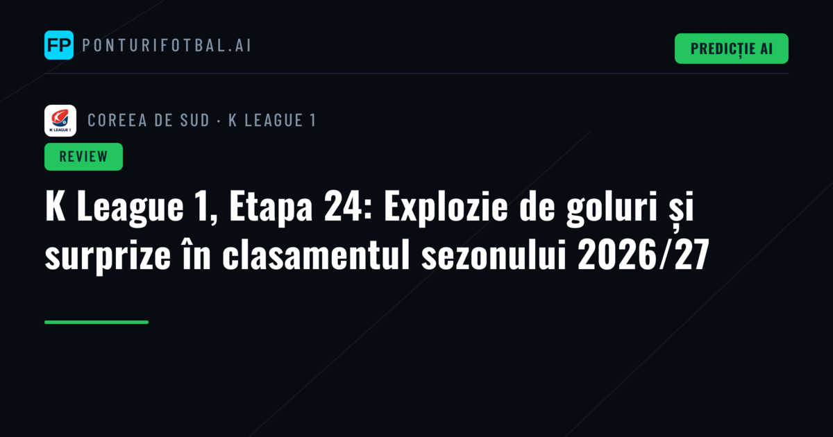 K League 1, Etapa 24: Explozie de goluri și surprize în clasamentul sezonului 2026/27