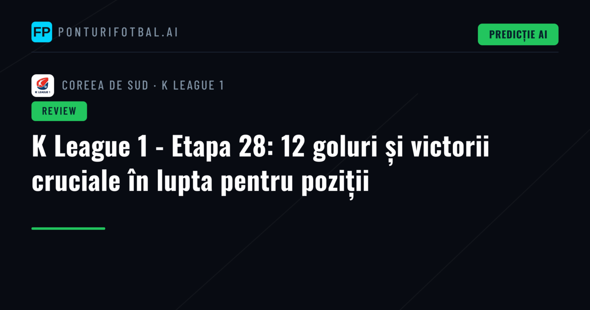 K League 1 - Etapa 28: 12 goluri și victorii cruciale în lupta pentru poziții