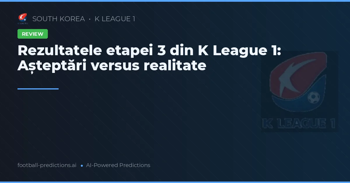 Rezultatele etapei 3 din K League 1: Așteptări versus realitate