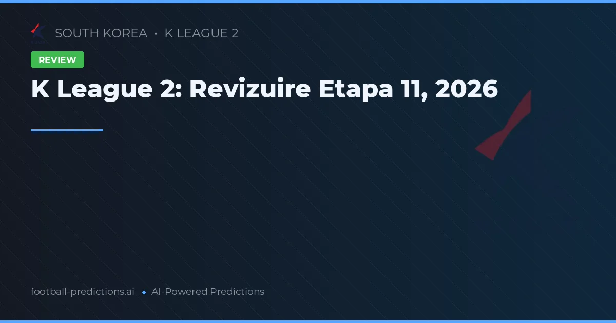 K League 2: Revizuire Etapa 11, 2026