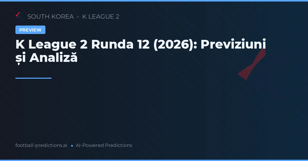 K League 2 Runda 12 (2026): Previziuni și Analiză