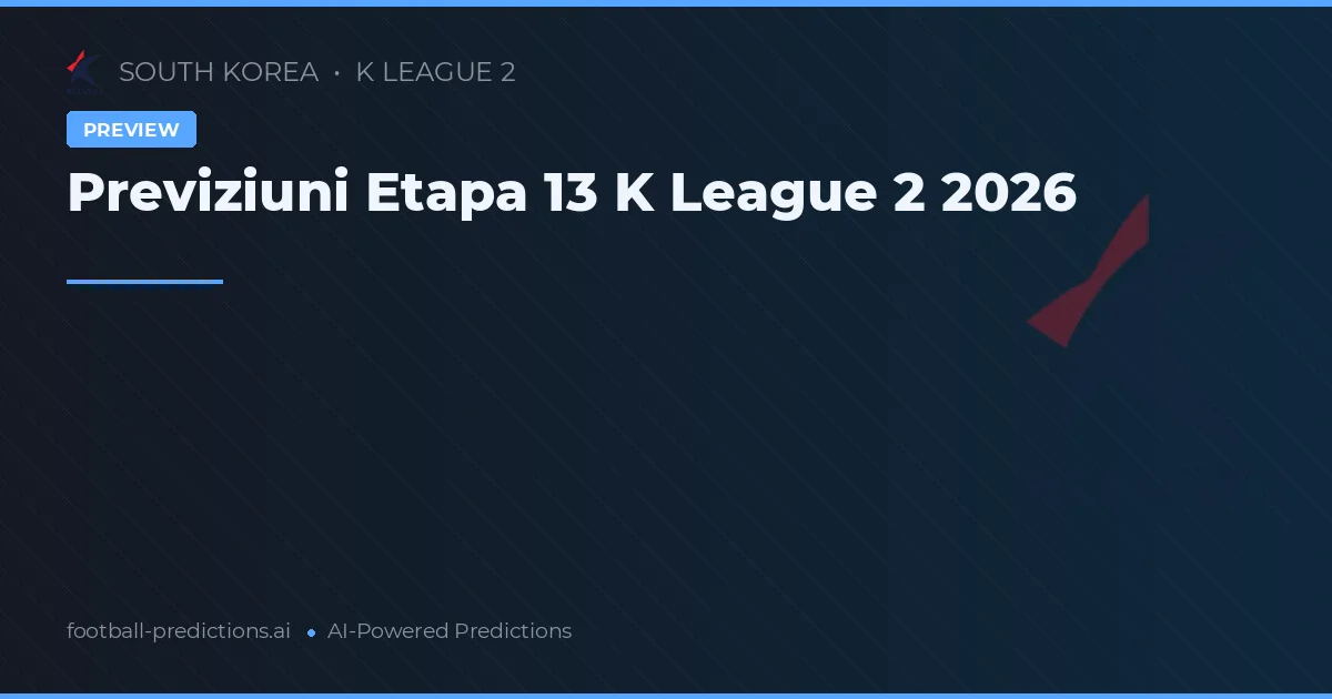 Previziuni Etapa 13 K League 2 2026