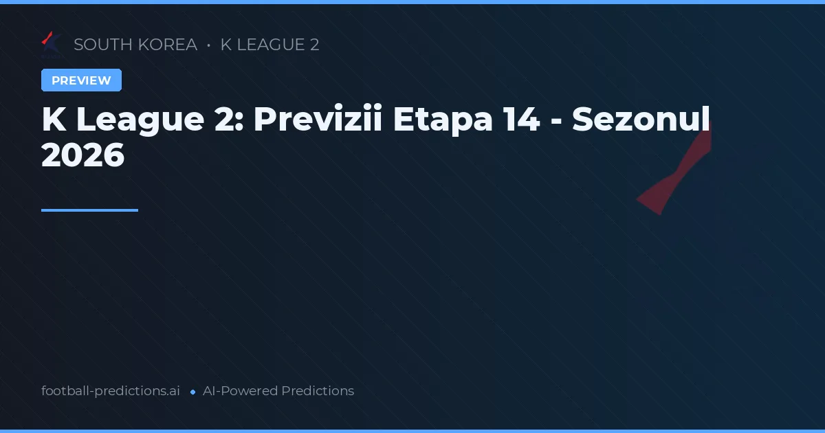 K League 2: Previzii Etapa 14 - Sezonul 2026