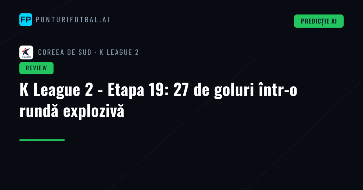 K League 2 - Etapa 19: 27 de goluri într-o rundă explozivă