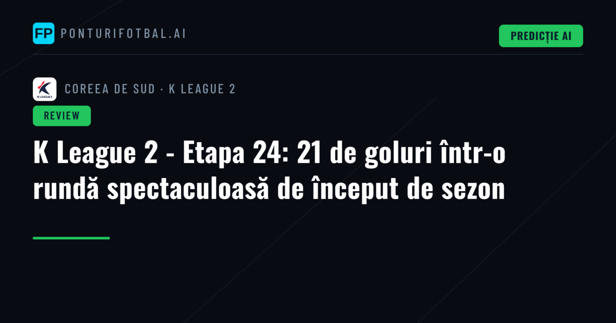 K League 2 - Etapa 24: 21 de goluri într-o rundă spectaculoasă de început de sezon